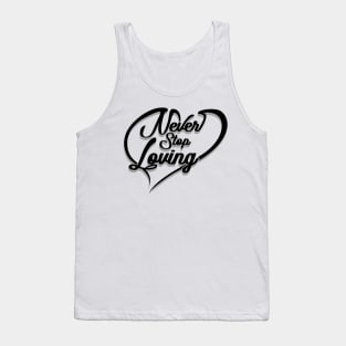 'Never Stop Loving' Awesome Family Love Gift Tank Top